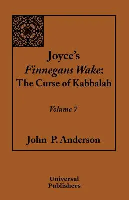 Joyce's Finnegans Wake: Blestemul Cabalei: Volumul 7 - Joyce's Finnegans Wake: The Curse of Kabbalah Volume 7