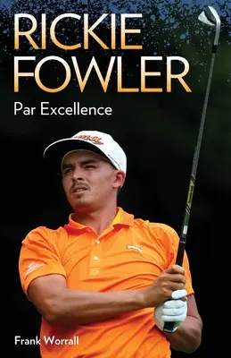 Rickie Fowler - Excelență la par - Rickie Fowler - Par Excellence