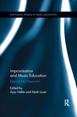 Improvizație și educație muzicală: Dincolo de sala de clasă - Improvisation and Music Education: Beyond the Classroom
