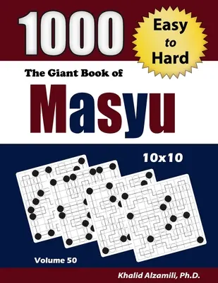 The Giant Book of Masyu: 1000 de puzzle-uri de la ușor la greu (10x10) - The Giant Book of Masyu: 1000 Easy to Hard Puzzles (10x10)