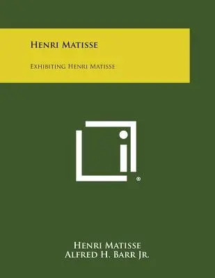 Henri Matisse: Expoziția Henri Matisse - Henri Matisse: Exhibiting Henri Matisse