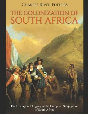 Colonizarea Africii de Sud: Istoria și moștenirea subjugării europene a Africii de Sud - The Colonization of South Africa: The History and Legacy of the European Subjugation of South Africa