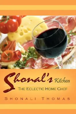 Bucătăria lui Shonal: Bucătarul casnic eclectic - Shonal's Kitchen: The Eclectic Home Chef