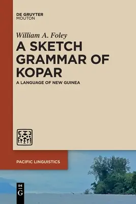 O schiță gramaticală de Kopar: O limbă din Noua Guinee - A Sketch Grammar of Kopar: A Language of New Guinea