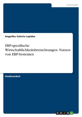 ERP-spezifische Wirtschaftlichkeitsbetrachtungen. Utilizarea sistemelor ERP - ERP-spezifische Wirtschaftlichkeitsbetrachtungen. Nutzen von ERP-Systemen