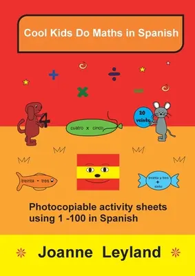 Cool Kids Do Maths In Spanish: Fișe de activități fotocopiabile folosind 1 - 100 în spaniolă - Cool Kids Do Maths In Spanish: Photocopiable activity sheets using 1 - 100 in Spanish