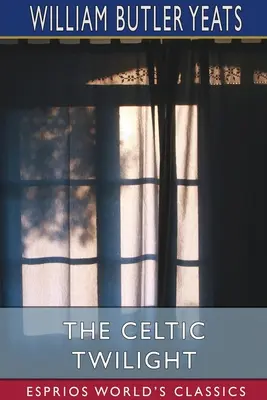 Amurgul celtic (Esprios Classics) - The Celtic Twilight (Esprios Classics)