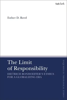 Limita responsabilității: Etica lui Dietrich Bonhoeffer pentru o eră a globalizării - The Limit of Responsibility: Dietrich Bonhoeffer's Ethics for a Globalizing Era