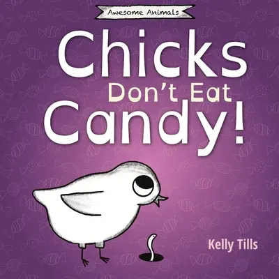 Puii nu mănâncă bomboane: O carte veselă despre ce arome pot gusta puii - Chicks Don't Eat Candy: A light-hearted book on what flavors chicks can taste