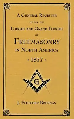 Un registru general al tuturor lojilor și marilor loji ale francmasonilor: în America de Nord - A General Register of all the Lodges and Grand Lodges of Freemasons: in North America