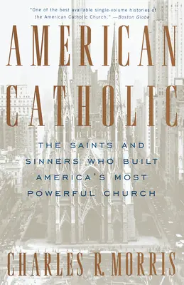 American Catholic: Sfinții și păcătoșii care au construit cea mai puternică biserică a Americii - American Catholic: The Saints and Sinners Who Built America's Most Powerful Church