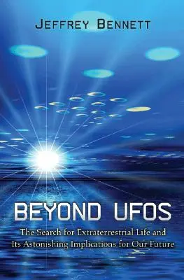 Dincolo de OZN-uri: The Search for Extraterrestrial Life and Its Astonishing Implications for Our Future - Beyond UFOs: The Search for Extraterrestrial Life and Its Astonishing Implications for Our Future
