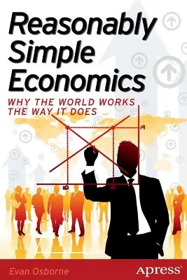 Reasonably Simple Economics: De ce lumea funcționează așa cum o face - Reasonably Simple Economics: Why the World Works the Way It Does
