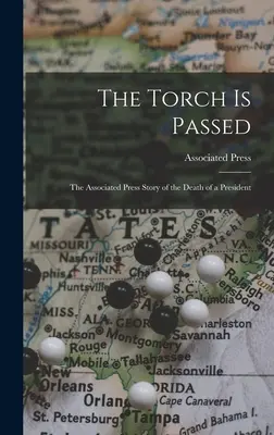 Torța este transmisă: povestea Associated Press a morții unui președinte - The Torch is Passed: the Associated Press Story of the Death of a President