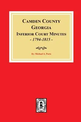 Procesele-verbale ale Curții inferioare din comitatul Camden, Georgia, 1794-1815. - Camden County, Georgia Inferior Court Minutes, 1794-1815.