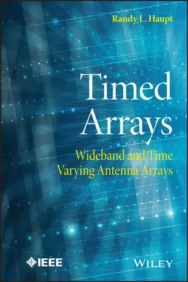 Timed Arrays: Largeband and Time Varying Antenna Arrays (Rețele de antene cu bandă largă și variație în timp) - Timed Arrays: Wideband and Time Varying Antenna Arrays