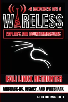 Wireless Exploits And Countermeasures: Kali Linux Nethunter, Aircrack-NG, Kismet și Wireshark - Wireless Exploits And Countermeasures: Kali Linux Nethunter, Aircrack-NG, Kismet, And Wireshark