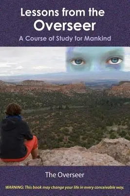 Lecții de la Supraveghetor: Un curs de studiu pentru omenire - Lessons from the Overseer: A Course of Study for Mankind