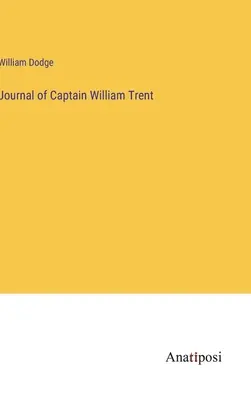 Jurnalul căpitanului William Trent - Journal of Captain William Trent