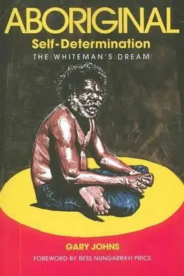 Autodeterminarea aborigenă: The Whiteman's Dream - Aboriginal Self-Determination: The Whiteman's Dream