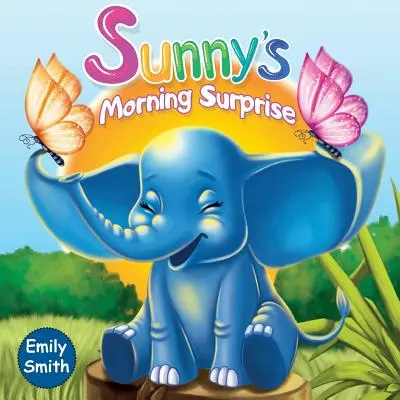 Surpriza de dimineață a lui Sunny: (Cărți pentru copii- Povești uimitoare cu animale înainte de culcare pentru copii mici) - Sunny's Morning Surprise: (Children's Books- Animal Amazing Bedtime Stories for Toddlers)