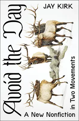 Evitați ziua: O nouă nonficțiune în două mișcări - Avoid the Day: A New Nonfiction in Two Movements