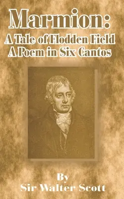 Marmion: A Tale of Flodden Field, un poem în șase cantece - Marmion: A Tale of Flodden Field, a Poem in Six Cantos