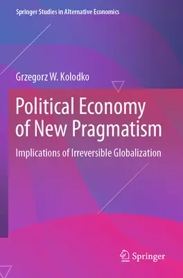 Economia politică a noului pragmatism: Implicațiile globalizării ireversibile - Political Economy of New Pragmatism: Implications of Irreversible Globalization