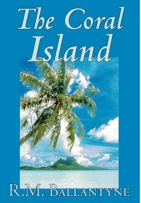 The Coral Island by R.M. Ballantyne, Ficțiune, Literatură, Acțiune și aventură - The Coral Island by R.M. Ballantyne, Fiction, Literary, Action & Adventure