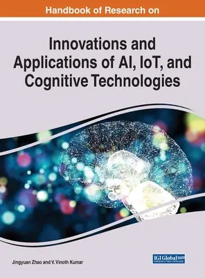 Handbook of Research on Innovations and Applications of AI, IoT, and Cognitive Technologies (Manual de cercetare privind inovațiile și aplicațiile IA, IoT și tehnologiile cognitive) - Handbook of Research on Innovations and Applications of AI, IoT, and Cognitive Technologies