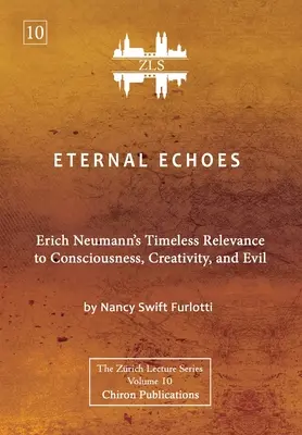 Eternal Echoes [ZLS Edition]: Relevanța atemporală a lui Erich Neumann pentru conștiință, creativitate și rău - Eternal Echoes [ZLS Edition]: Erich Neumann's Timeless Relevance to Consciousness, Creativity, and Evil