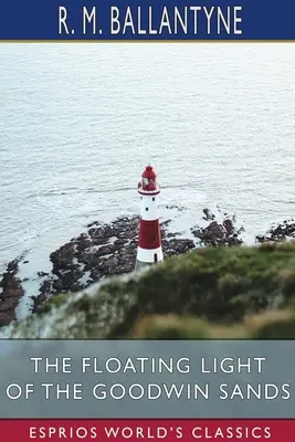 The Floating Light of the Goodwin Sands (Clasici Esprios) - The Floating Light of the Goodwin Sands (Esprios Classics)