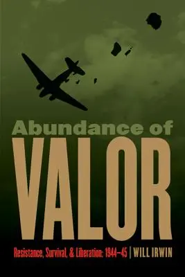 Abundența de valoare: Rezistență, supraviețuire și eliberare: 1944-45 - Abundance of Valor: Resistance, Survival, and Liberation: 1944-45