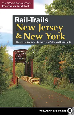 Rail-Trails New Jersey & New York: Ghidul definitoriu al celor mai bune trasee multifuncționale din regiune - Rail-Trails New Jersey & New York: The Definitive Guide to the Region's Top Multiuse Trails