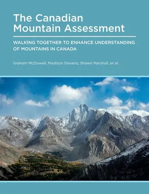 Evaluarea munților canadieni: Mergem împreună pentru a îmbunătăți înțelegerea munților din Canada - Canadian Mountain Assessment: Walking Together to Enhance Understanding of Mountains in Canada