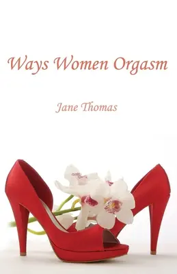 Modurile în care orgasmul femeilor - Ways Women Orgasm