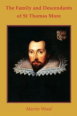 Familia și descendenții Sfântului Thomas More (The Family and Descendants of St Thomas More) - The Family and Descendants of St Thomas More
