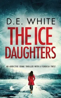THE ICE DAUGHTERS un thriller polițist captivant cu o întorsătură diabolică - THE ICE DAUGHTERS an addictive crime thriller with a fiendish twist
