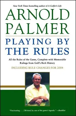 Joc după reguli: Toate regulile jocului, completate cu hotărâri memorabile din bogata istorie a golfului - Playing by the Rules: All the Rules of the Game, Complete with Memorable Rulings from Golf's Rich History