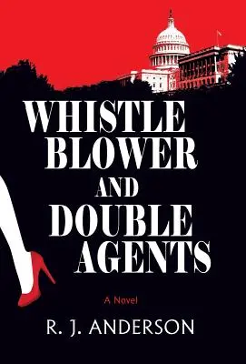 Whistle Blower și agenți dubli, un roman - Whistle Blower and Double Agents, A Novel
