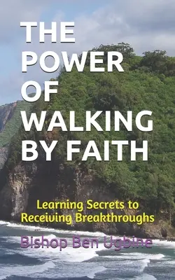 Puterea de a umbla prin credință: Secretele de învățare pentru a primi descoperiri - The Power of Walking by Faith: Learning Secrets to Receiving Breakthroughs