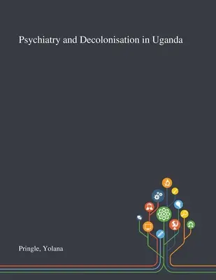 Psihiatrie și decolonizare în Uganda - Psychiatry and Decolonisation in Uganda