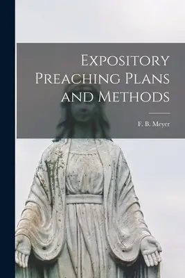 Planuri și metode de predare expozitivă [microformă] (Meyer F. B. (Frederick Brotherton)) - Expository Preaching Plans and Methods [microform] (Meyer F. B. (Frederick Brotherton))