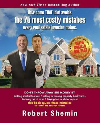 Cum se face că acel idiot evită cele mai costisitoare 75 de greșeli pe care le face orice investitor imobiliar - How come THAT idiot avoids the 75 most costly mistakes every real estate investo
