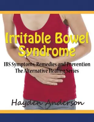 Sindromul intestinului iritabil: Simptomele IBS, remedii și prevenire (Large Print): The Alternative Healing Series - Irritable Bowel Syndrome: IBS Symptoms, Remedies and Prevention (Large Print): The Alternative Healing Series