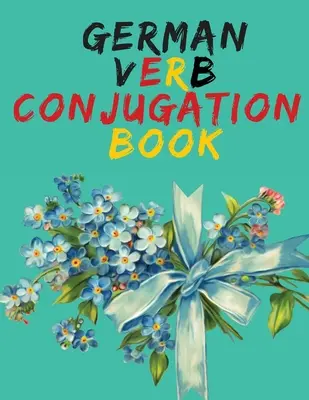 German Verb Conjugation Book.Învățați germana pentru începători Book;Carte educațională. - German Verb Conjugation Book.Learn German for Beginners Book;Educational Book.