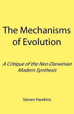 Mecanismele evoluției: O critică a sintezei moderne neo-darwiniste - The Mechanisms of Evolution: A Critique of the Neo-Darwinian Modern Synthesis