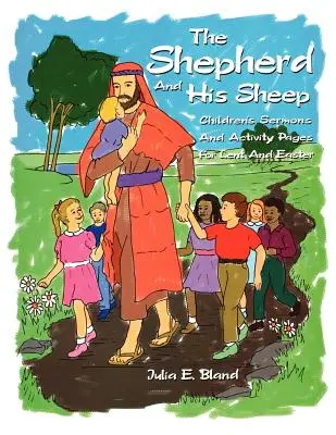 The Shepherd and His Sheep: Opt predici pentru copii și pagini de activități pentru Postul Mare și Paște - The Shepherd and His Sheep: Eight Children's Sermons and Activity Pages for Lent and Easter