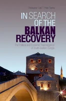 În căutarea redresării Balcanilor: The Political and Economic Reemergence of South-Eastern Europe - In Search of the Balkan Recovery: The Political and Economic Reemergence of South-Eastern Europe
