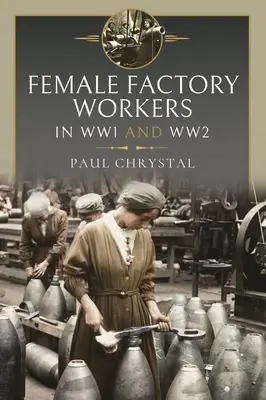 Femeile la muncă în Primul și Al Doilea Război Mondial: fabrici, ferme și servicii militare și civile - Women at Work in World Wars I and II: Factories, Farms and the Military and Civil Services